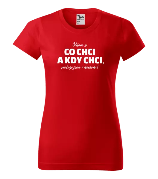 Dámské tričko Dělám si co chci a kdy chci, protože jsem v důchodu!