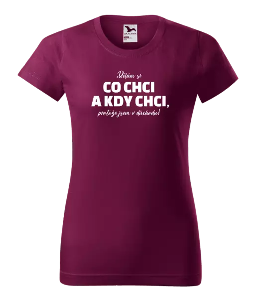 Dámské tričko Dělám si co chci a kdy chci, protože jsem v důchodu!