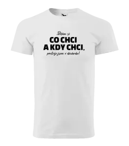 Pánské tričko Dělám si co chci a kdy chci, protože jsem v důchodu!