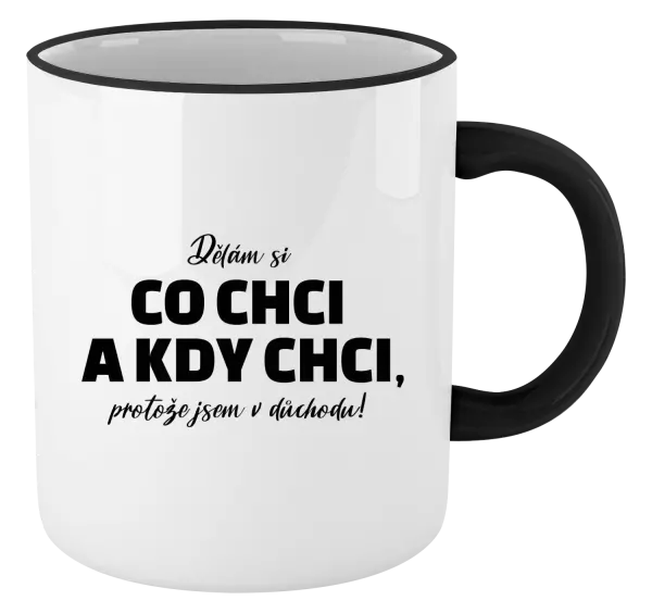 Hrnek Dělám si co chci a kdy chci, protože jsem v důchodu!