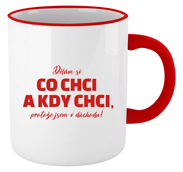 Hrnek Dělám si co chci a kdy chci, protože jsem v důchodu!