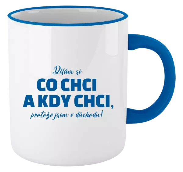 Hrnek Dělám si co chci a kdy chci, protože jsem v důchodu!