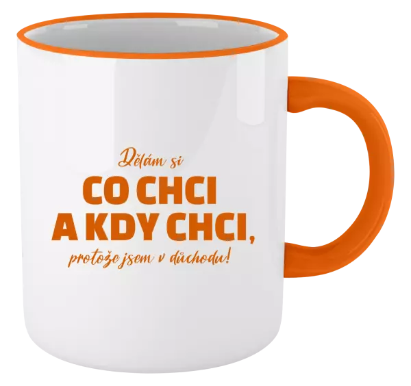 Hrnek Dělám si co chci a kdy chci, protože jsem v důchodu!