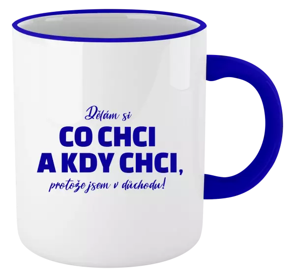 Hrnek Dělám si co chci a kdy chci, protože jsem v důchodu!