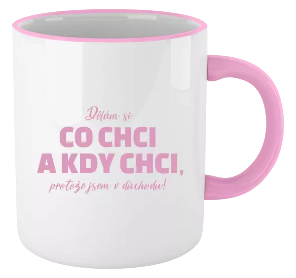 Hrnek Dělám si co chci a kdy chci, protože jsem v důchodu!