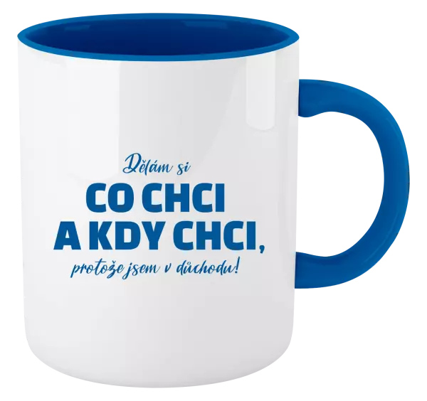Hrnek Dělám si co chci a kdy chci, protože jsem v důchodu!