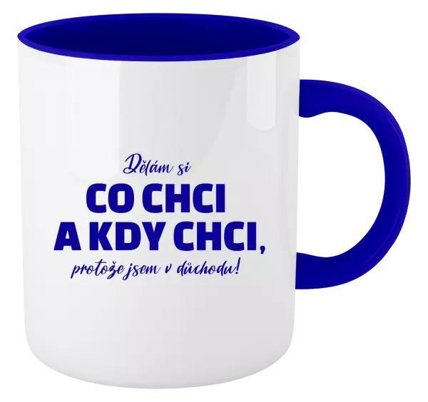 Hrnek Dělám si co chci a kdy chci, protože jsem v důchodu!