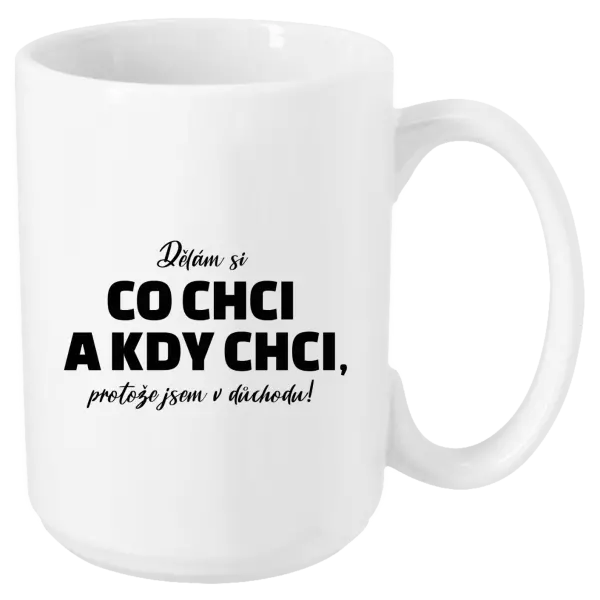 Hrnek Dělám si co chci a kdy chci, protože jsem v důchodu!