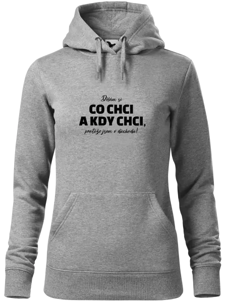 Dámská mikina Dělám si co chci a kdy chci, protože jsem v důchodu!