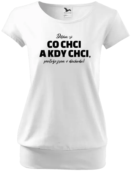 Dámské tričko Dělám si co chci a kdy chci, protože jsem v důchodu!