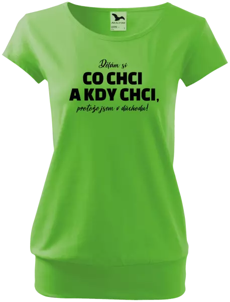 Dámské tričko Dělám si co chci a kdy chci, protože jsem v důchodu!