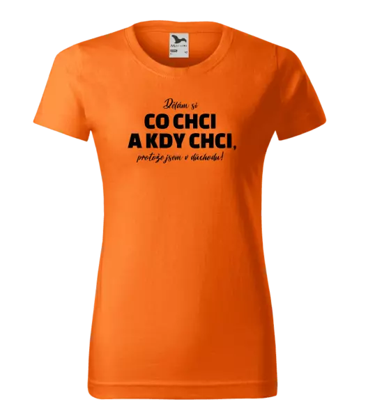 Dámské tričko Dělám si co chci a kdy chci, protože jsem v důchodu!