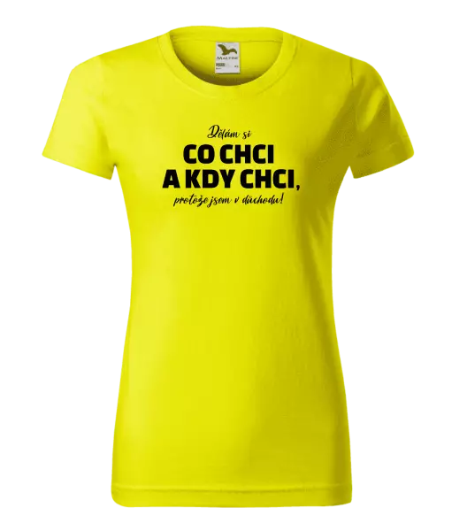 Dámské tričko Dělám si co chci a kdy chci, protože jsem v důchodu!