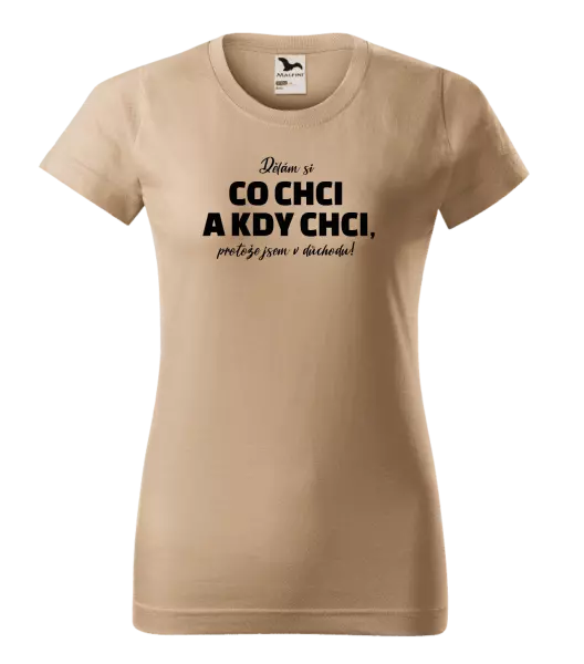 Dámské tričko Dělám si co chci a kdy chci, protože jsem v důchodu!