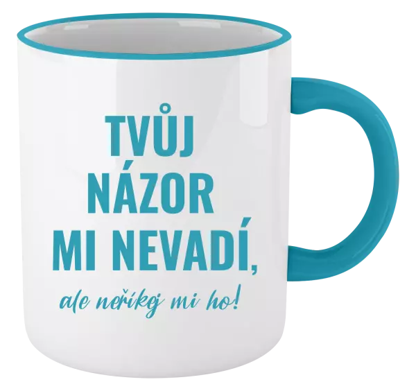 Hrnek Tvůj názor mi nevadí, ale neříkej mi ho!