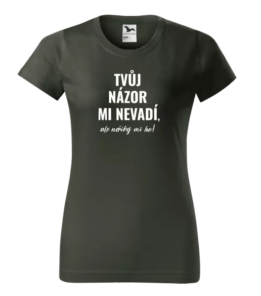 Dámské tričko Tvůj názor mi nevadí, ale neříkej mi ho!