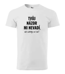 Pánské tričko Tvůj názor mi nevadí, ale neříkej mi ho!