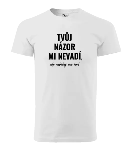 Pánské tričko Tvůj názor mi nevadí, ale neříkej mi ho!