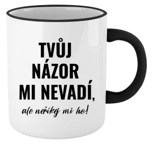 Hrnek Tvůj názor mi nevadí, ale neříkej mi ho!