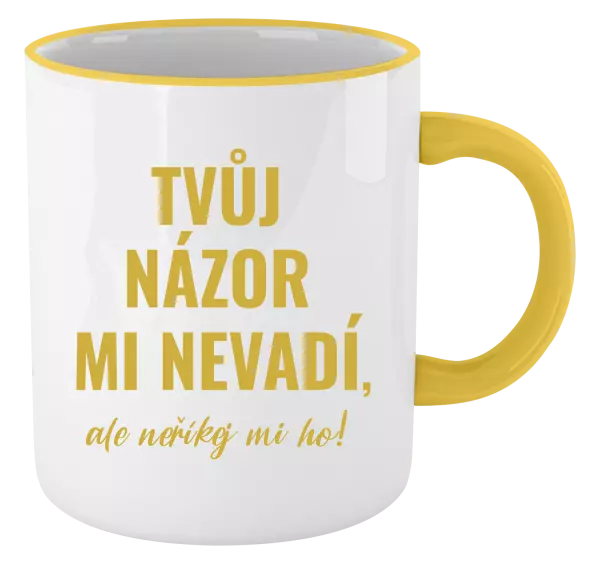 Hrnek Tvůj názor mi nevadí, ale neříkej mi ho!