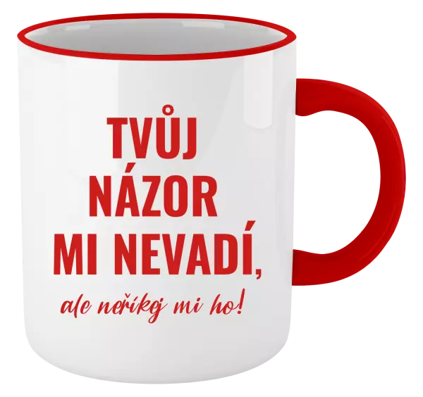 Hrnek Tvůj názor mi nevadí, ale neříkej mi ho!