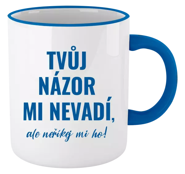Hrnek Tvůj názor mi nevadí, ale neříkej mi ho!