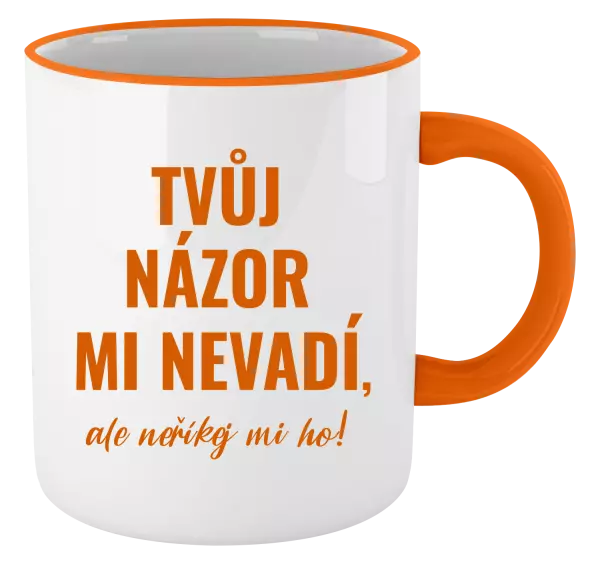 Hrnek Tvůj názor mi nevadí, ale neříkej mi ho!