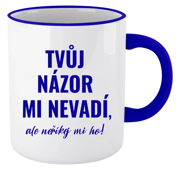 Hrnek Tvůj názor mi nevadí, ale neříkej mi ho!