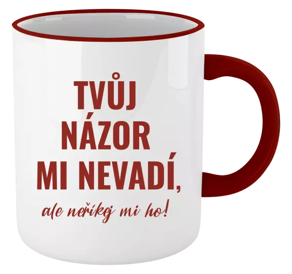 Hrnek Tvůj názor mi nevadí, ale neříkej mi ho!