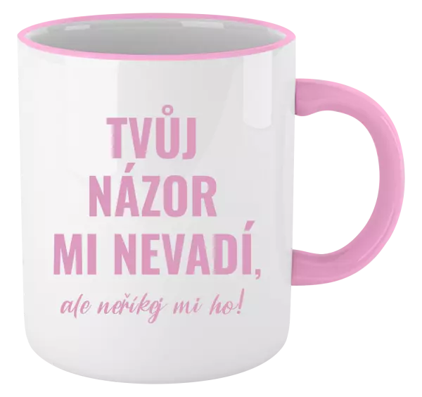 Hrnek Tvůj názor mi nevadí, ale neříkej mi ho!