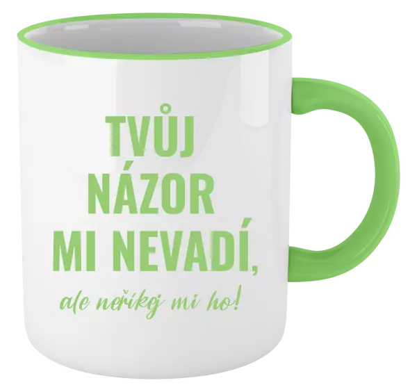 Hrnek Tvůj názor mi nevadí, ale neříkej mi ho!