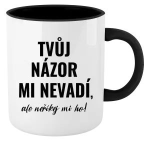 Hrnek Tvůj názor mi nevadí, ale neříkej mi ho!