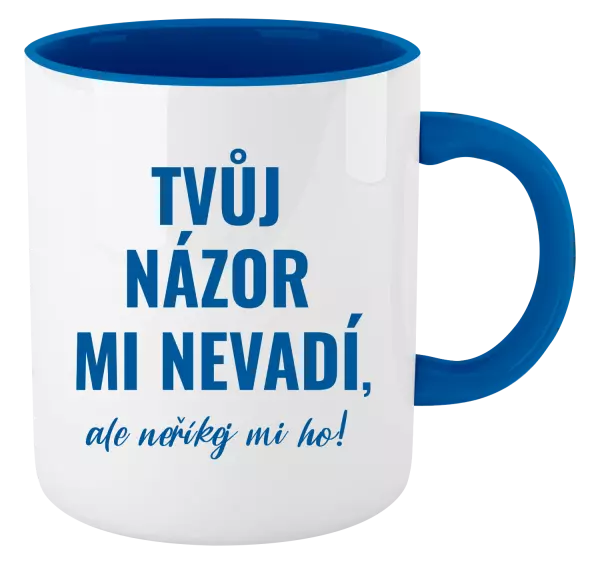 Hrnek Tvůj názor mi nevadí, ale neříkej mi ho!