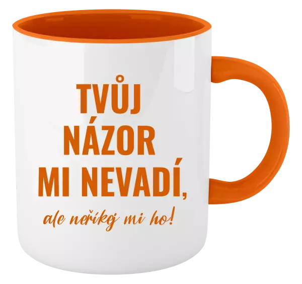 Hrnek Tvůj názor mi nevadí, ale neříkej mi ho!