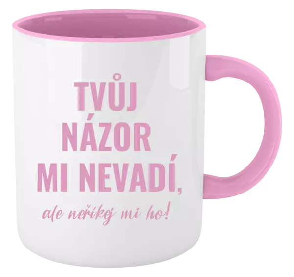 Hrnek Tvůj názor mi nevadí, ale neříkej mi ho!