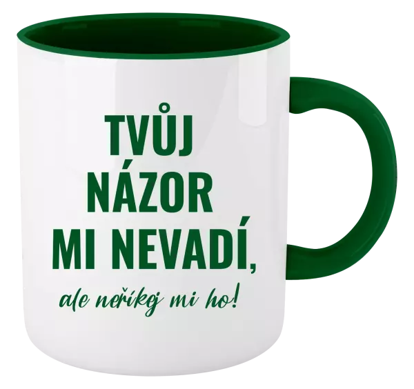 Hrnek Tvůj názor mi nevadí, ale neříkej mi ho!