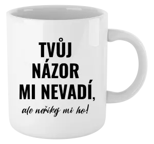 Hrnek Tvůj názor mi nevadí, ale neříkej mi ho!