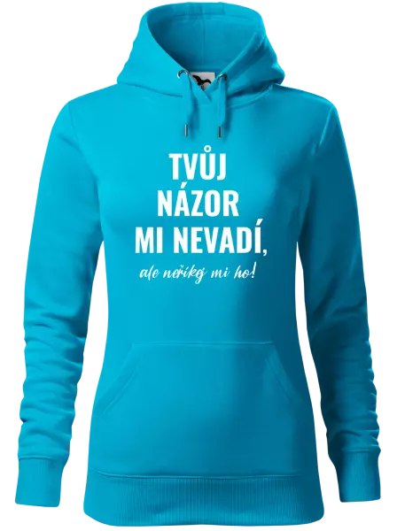 Dámská mikina Tvůj názor mi nevadí, ale neříkej mi ho!