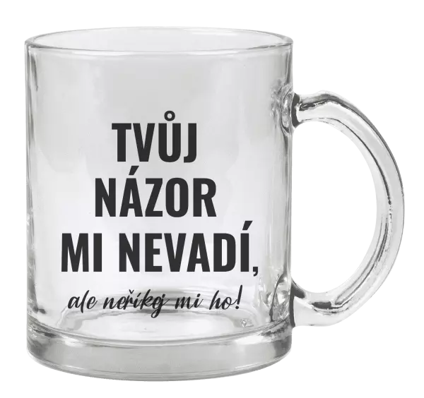 Hrnek Tvůj názor mi nevadí, ale neříkej mi ho!