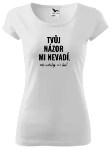 Dámské tričko Tvůj názor mi nevadí, ale neříkej mi ho!