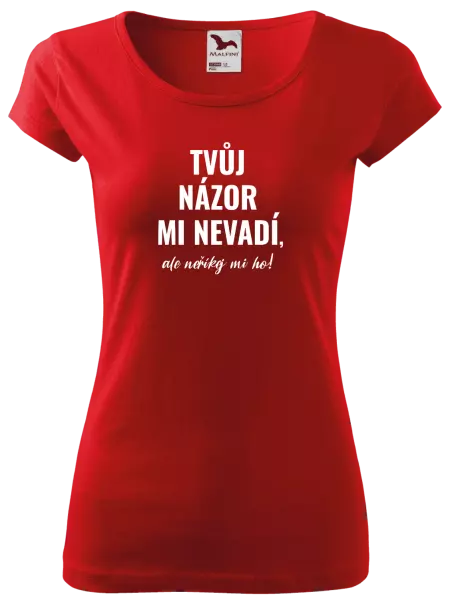 Dámské tričko Tvůj názor mi nevadí, ale neříkej mi ho!