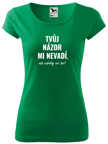 Dámské tričko Tvůj názor mi nevadí, ale neříkej mi ho!