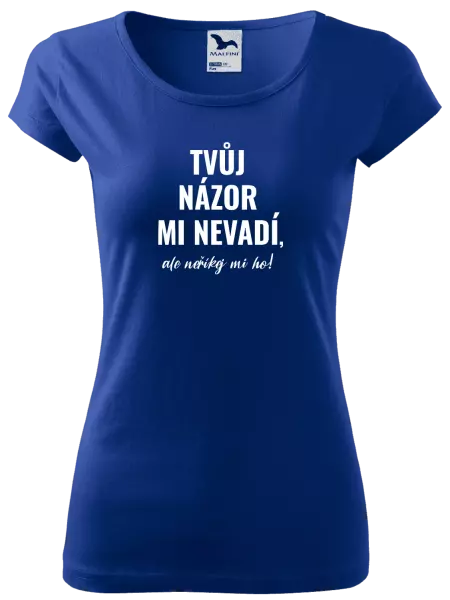 Dámské tričko Tvůj názor mi nevadí, ale neříkej mi ho!