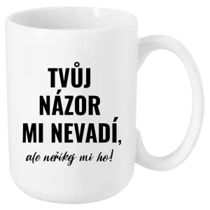 Hrnek Tvůj názor mi nevadí, ale neříkej mi ho!