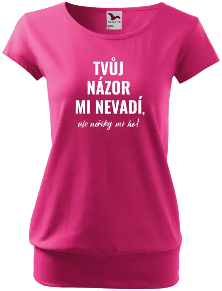 Dámské tričko Tvůj názor mi nevadí, ale neříkej mi ho!