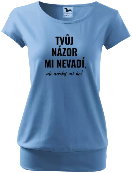Dámské tričko Tvůj názor mi nevadí, ale neříkej mi ho!
