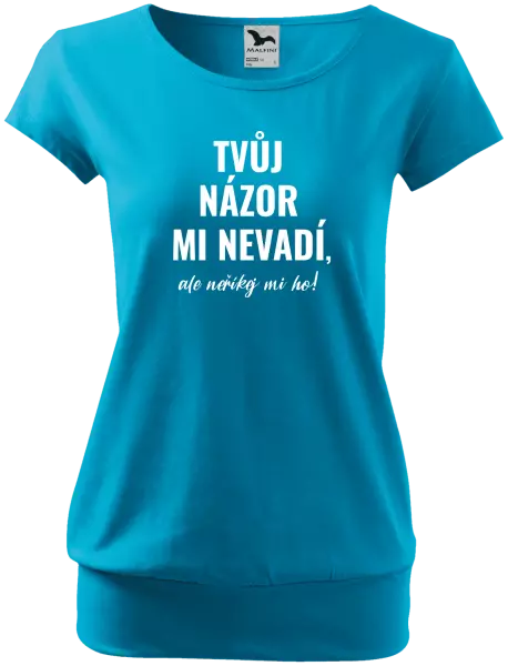 Dámské tričko Tvůj názor mi nevadí, ale neříkej mi ho!