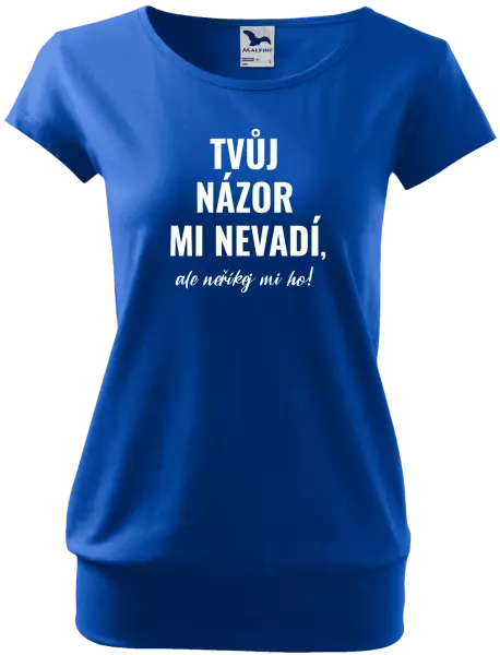 Dámské tričko Tvůj názor mi nevadí, ale neříkej mi ho!