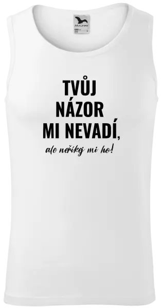 Pánské tílko Tvůj názor mi nevadí, ale neříkej mi ho!