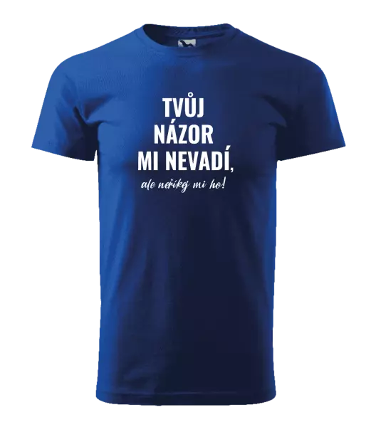 Pánské tričko Tvůj názor mi nevadí, ale neříkej mi ho!